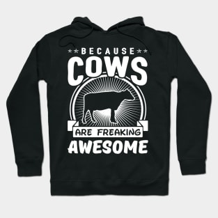 Because Cows Are Freaking Awesome Hoodie